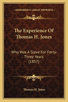 Paperback The Experience Of Thomas H. Jones: Who Was A Slave For Forty-Three Years (1857) Book