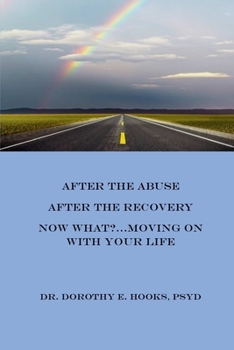 Paperback After the Abuse, After the Recovery, Now What?..Moving On With Your Life Book