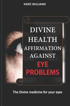 Paperback Divine Health Affirmations Against Eye Problems: A Therapy That Works Book