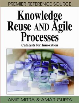 Hardcover Knowledge Reuse and Agile Processes: Catalysts for Innovation Book