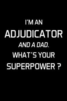 Paperback I'm an Adjudicator and a Dad. What's Your Superpower ?: Adjudicator Notebook - Blank Lined Notebook Journal - (6 x 9 - 120 Pages) - Adjudicator Gifts Book