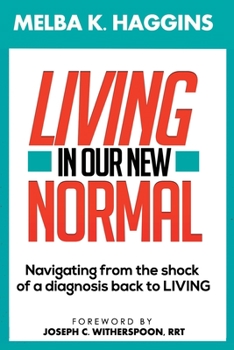 Paperback Living In Our New Normal: Navigating from the shock of a diagnosis back to LIVING Book