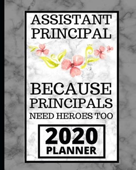 Paperback Assistant Principal Because Principals Need Heroes Too: 2020 Planner For Assistant Principal, 1-Year Daily, Weekly and Monthly Organizer With Calendar Book