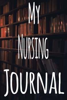 My Nursing Journal: The perfect gift for the student in your life - unique record keeper!