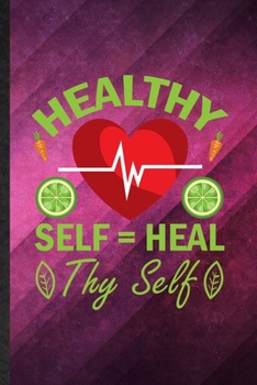 Healthy Self Heal Thy Self: Funny Blank Lined Vegan Healthy Eating Notebook/ Journal, Graduation Appreciation Gratitude Thank You Souvenir Gag Gift, Modern Cute Graphic 110 Pages