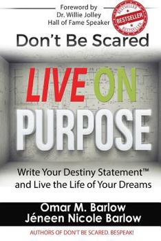 Paperback Don't Be Scared Live on Purpose!: Write Your Destiny Statement(tm) and Live the Life of Your Dreams Book