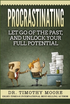 Paperback Procrastinating: Let Go Of The Past, And Unlock Your Full Potential Book