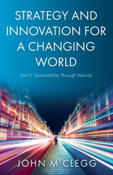 Paperback Strategy and Innovation for a Changing World Part 2: Sustainability Through Velocity Book