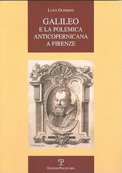 Paperback Galileo E La Polemica Anticopernicana a Firenze [Italian] Book