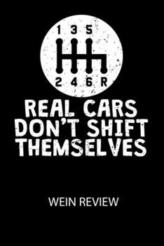 REAL CARS DONT SHIFT THEMSELVES -  Wein Review: Bewerte deine Lieblingsflasche und vergesse niemehr den Namen oder den Jahrgang! (German Edition)