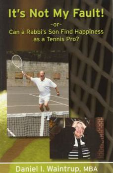 Paperback It's Not My Fault: Or Can a Rabbi's Son Find Happiness as a Tennis Pro Book