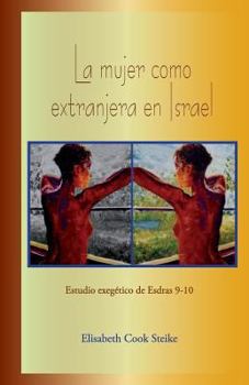 Paperback La mujer como extranjera en Israel: Estudio exegético de Esdras 9-10 [Spanish] Book