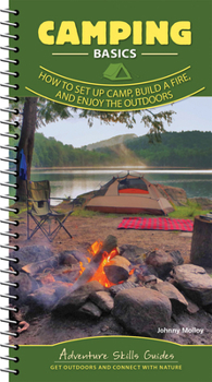 Camping: Set Up Camp, Build a Fire, and Enjoy the Outdoors