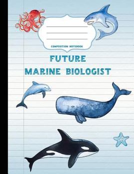 Paperback Future Marine Biologist Composition Notebook: Wide Ruled Writer's Notebook for School / Student / Kindergarten+ Book