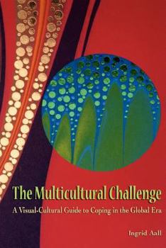 Paperback The Multicultural Challenge: A Visual-Cultural Guide to Coping in the Global Era Book