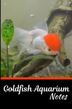 Paperback Goldfish Aquarium Notes: Customized Aquarium Goldfish Record Keeping Journal Notebook. Log Observations: Fish Behavior, Feeding, Temperature & Book