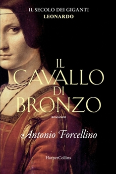 Il cavallo di bronzo. L'avventura di Leonardo. (Il Secolo Dei Giganti)