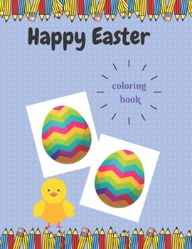 Paperback Happy Easter Coloring Book: Big Pictures Eggs With Patterns Color Paint Markers Or Crayons One Side Pages Book