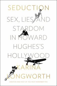 Hardcover Seduction: Sex, Lies, and Stardom in Howard Hughes's Hollywood Book