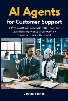 Paperback AI Agents for Customer Support: A Practical Build Guide with RAG, Tools, and Guardrails (Reference Architecture + Prompts + Failure Playbook) Book