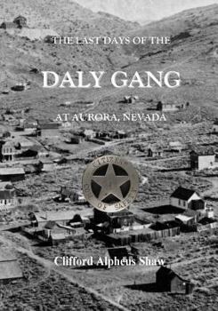 Paperback The Last Days of the Daly Gang at Aurora, Nevada Book