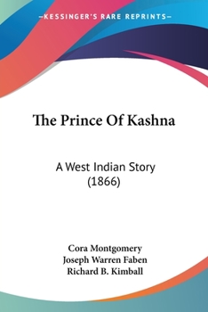 Paperback The Prince Of Kashna: A West Indian Story (1866) Book