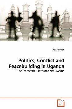 Paperback Politics, Conflict and Peacebuilding in Uganda Book