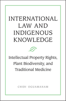 Hardcover International Law and Indigenous Knowledge: Intellectual Property, Plant Biodiversity, and Traditional Medicine Book