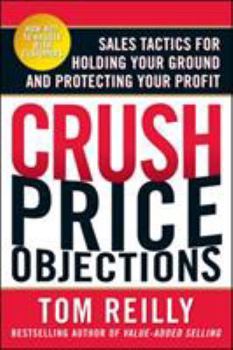 Paperback Crush Price Objections: Sales Tactics for Holding Your Ground and Protecting Your Profit Book