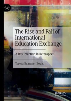 Paperback The Rise and Fall of International Education Exchange: A Resurrection in Retrospect Book