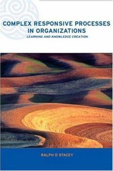 Hardcover Complex Responsive Processes in Organizations: Learning and Knowledge Creation Book