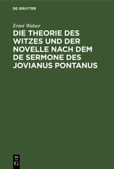 Hardcover Die Theorie Des Witzes Und Der Novelle Nach Dem de Sermone Des Jovianus Pontanus: Ein Gesellschaftliches Ideal Vom Ende Des XV. Jahrhunderts [German] Book