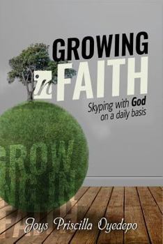 Paperback Growing In Faith: Skyping with God on a Regular Basis Book