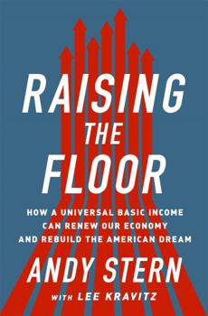 Hardcover Raising the Floor: How a Universal Basic Income Can Renew Our Economy and Rebuild the American Dream Book