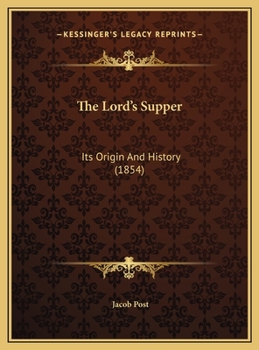 The Lord's Supper: Its Origin And History