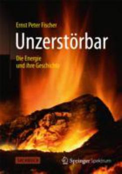 Hardcover Unzerstörbar: Die Energie Und Ihre Geschichte [German] Book