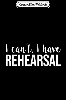 Paperback Composition Notebook: I Can't I'm Very Busy Acting Gift for Theatre Actors Journal/Notebook Blank Lined Ruled 6x9 100 Pages Book