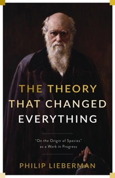 Paperback The Theory That Changed Everything: "On the Origin of Species" as a Work in Progress Book