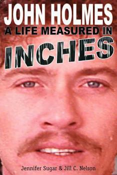 Paperback John Holmes: A Life Measured in Inches (Second Edition) Book