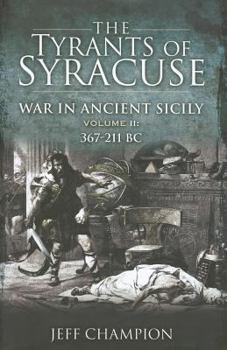 Hardcover The Tyrants of Syracuse: War in Ancient Sicily: Volume II - 367-211 BC Book