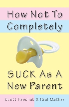 Paperback How Not to Completely Suck as a New Parent Book