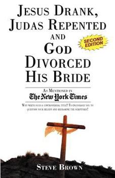 Paperback Jesus Drank, Judas Repented and God Divorced His Bride (Second Edition) Book