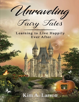 Paperback Unraveling Fairy Tales - Bible Study Book: Learning to Live Happily Ever After Book