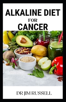 Alkaline Diet for Cancer: Scientifically Prоvеn Alkaline Diet to Prevent аnd Rеvеrѕе Cancer