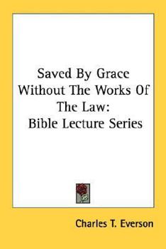 Paperback Saved By Grace Without The Works Of The Law: Bible Lecture Series Book