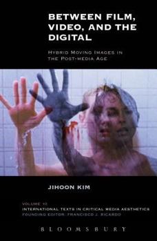 Hardcover Between Film, Video, and the Digital: Hybrid Moving Images in the Post-Media Age Book