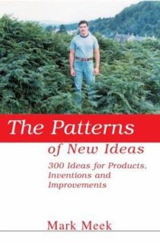 Paperback The Patterns of New Ideas: 300 Ideas for Products, Inventions and Improvements Book