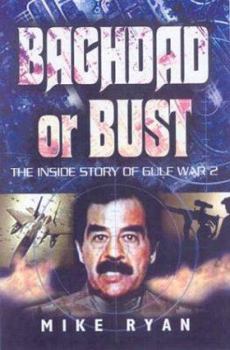 Hardcover Baghdad or Bust: The Inside Story of Gulf War 2 Book