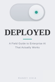 Deployed: A Field Guide to Enterprise AI That Actually Works