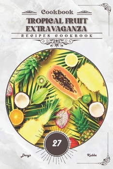 Paperback Tropical Fruit Extravaganza: Recipes cookbook Book